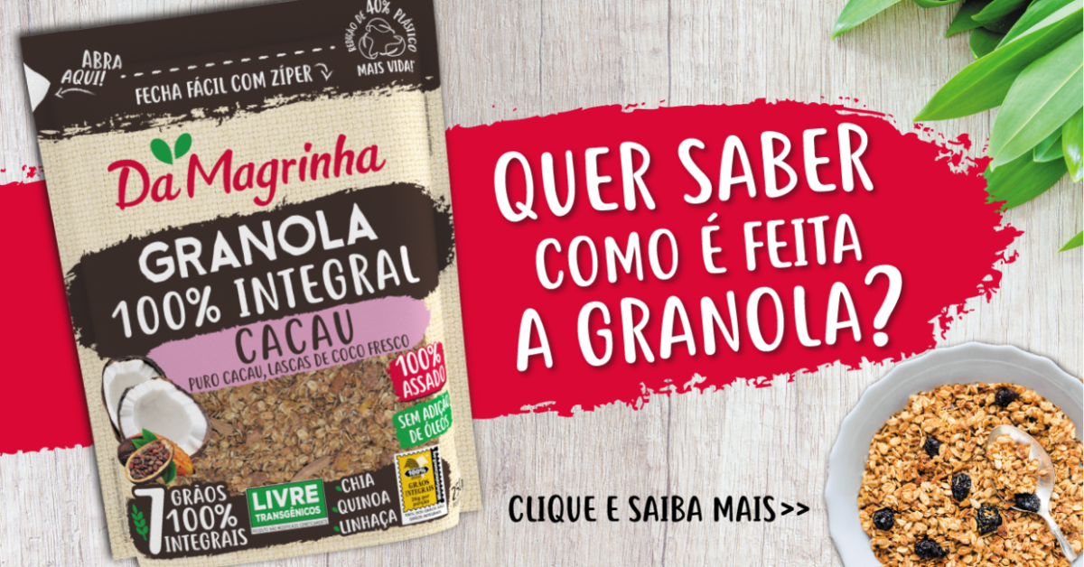 Saiba mais sobre a Granola! Da Magrinha 100 INTEGRAL Alimentação